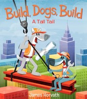 Build, dogs, build : a tall tail Book cover